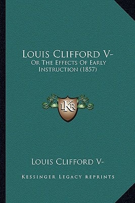 Louis Clifford V-: Or The Effects Of Early Instruction (1857)