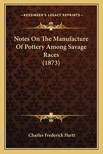 Notes On The Manufacture Of Pottery Among Savage Races (1873)