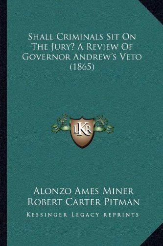 Shall Criminals Sit On The Jury? A Review Of Governor Andrew's Veto (1865)