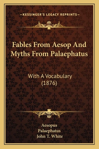 Fables From Aesop And Myths From Palaephatus: With A Vocabulary (1876)