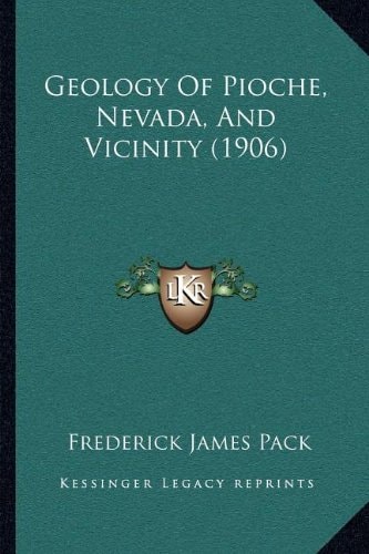 Geology Of Pioche, Nevada, And Vicinity (1906)