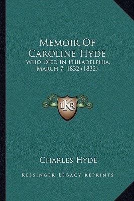 Memoir Of Caroline Hyde: Who Died In Philadelphia, March 7, 1832 (1832)