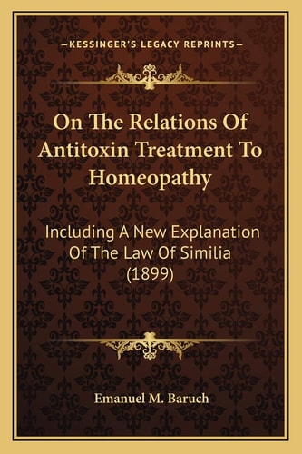 On The Relations Of Antitoxin Treatment To Homeopathy: Including A New Explanation Of The Law Of Similia (1899)