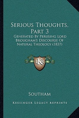 Serious Thoughts, Part 3: Generated By Perusing Lord Brougham's Discourse Of Natural Theology (1837)