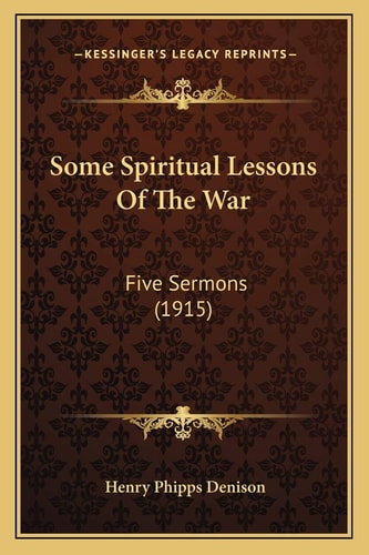 Some Spiritual Lessons Of The War: Five Sermons (1915)