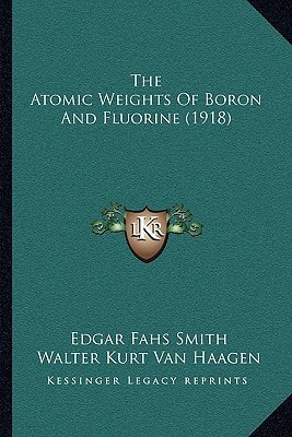 The Atomic Weights Of Boron And Fluorine (1918)