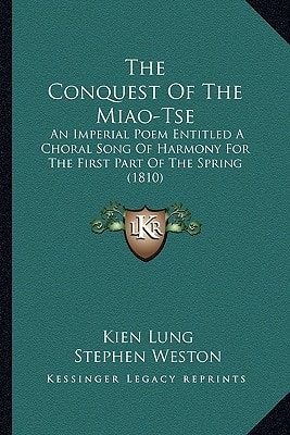 The Conquest Of The Miao-Tse: An Imperial Poem Entitled A Choral Song Of Harmony For The First Part Of The Spring (1810)