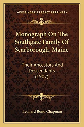 Monograph On The Southgate Family Of Scarborough, Maine: Their Ancestors And Descendants (1907)