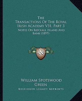 The Transactions Of The Royal Irish Academy V31, Part 3: Notes On Rockall Island And Bank (1897)