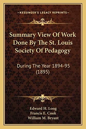 Summary View Of Work Done By The St. Louis Society Of Pedagogy: During The Year 1894-95 (1895)