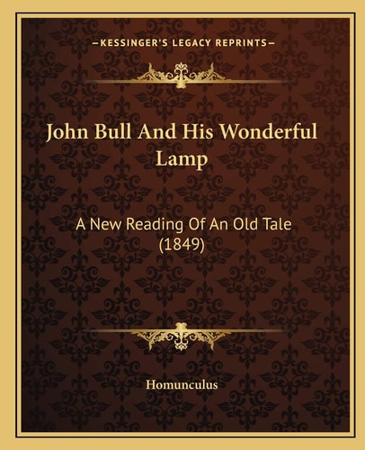 John Bull And His Wonderful Lamp: A New Reading Of An Old Tale (1849)