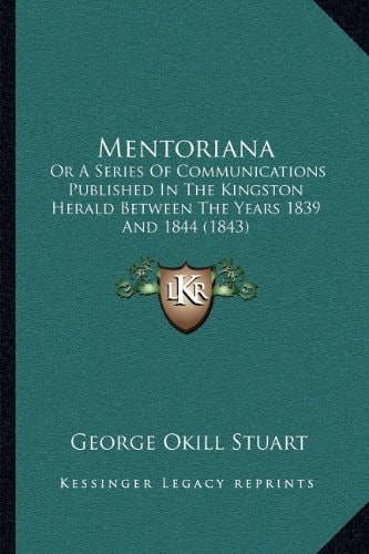 Mentoriana: Or A Series Of Communications Published In The Kingston Herald Between The Years 1839 And 1844 (1843)