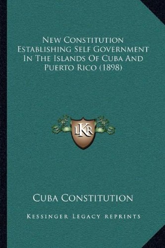 New Constitution Establishing Self Government In The Islands Of Cuba And Puerto Rico (1898)