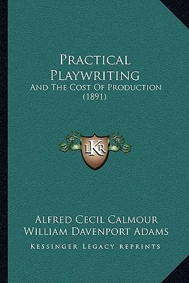 Practical Playwriting: And The Cost Of Production (1891)