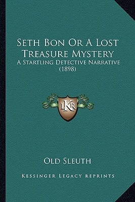 Seth Bon Or A Lost Treasure Mystery: A Startling Detective Narrative (1898)