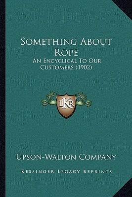 Something About Rope: An Encyclical To Our Customers (1902)