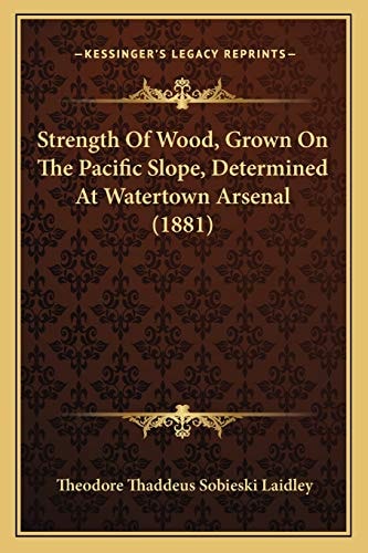 Strength Of Wood, Grown On The Pacific Slope, Determined At Watertown Arsenal (1881)
