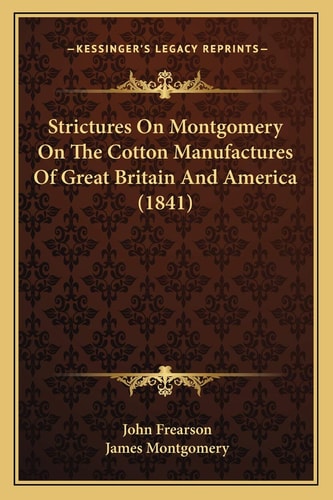 Strictures On Montgomery On The Cotton Manufactures Of Great Britain And America (1841)