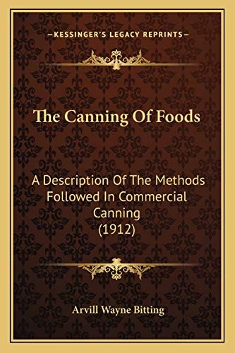 The Canning Of Foods: A Description Of The Methods Followed In Commercial Canning (1912)