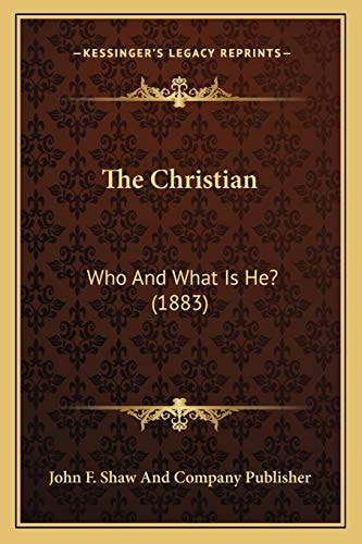 The Christian: Who And What Is He? (1883)