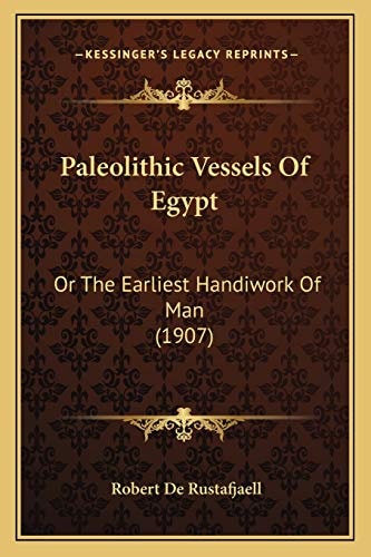 Paleolithic Vessels Of Egypt: Or The Earliest Handiwork Of Man (1907)