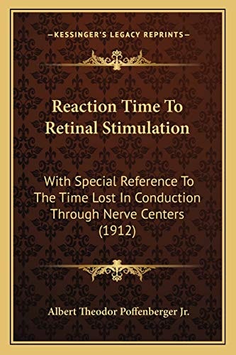 Reaction Time To Retinal Stimulation: With Special Reference To The Time Lost In Conduction Through Nerve Centers (1912)