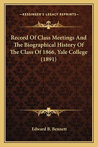 Record Of Class Meetings And The Biographical History Of The Class Of 1866, Yale College (1891)