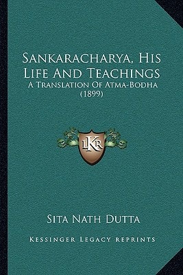 Sankaracharya, His Life And Teachings: A Translation Of Atma-Bodha (1899)