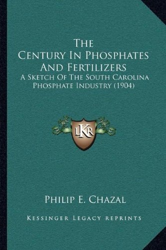 The Century In Phosphates And Fertilizers: A Sketch Of The South Carolina Phosphate Industry (1904)