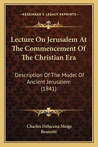 Lecture On Jerusalem At The Commencement Of The Christian Era: Description Of The Model Of Ancient Jerusalem (1841)