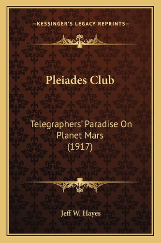 Pleiades Club: Telegraphers' Paradise On Planet Mars (1917)