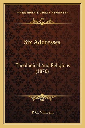 Six Addresses: Theological And Religious (1876)