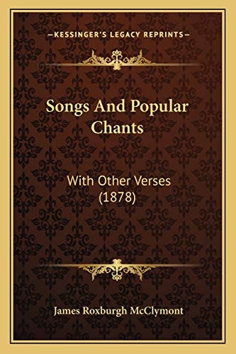 Songs And Popular Chants: With Other Verses (1878)