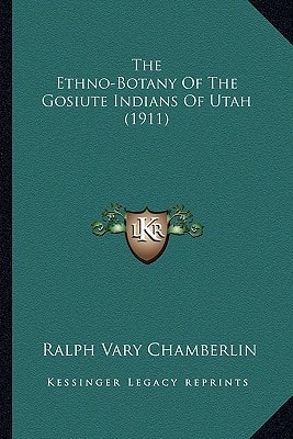 The Ethno-Botany Of The Gosiute Indians Of Utah (1911)