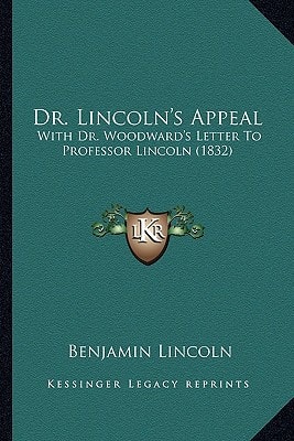 Dr. Lincoln's Appeal: With Dr. Woodward's Letter To Professor Lincoln (1832)