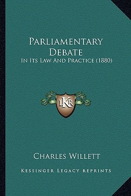 Parliamentary Debate: In Its Law And Practice (1880)
