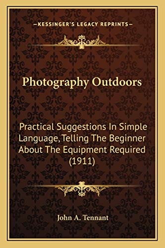 Photography Outdoors: Practical Suggestions In Simple Language, Telling The Beginner About The Equipment Required (1911)