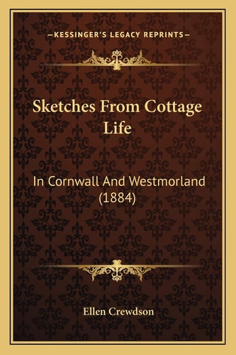 Sketches From Cottage Life: In Cornwall And Westmorland (1884)