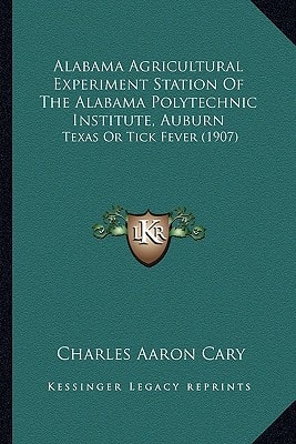 Alabama Agricultural Experiment Station Of The Alabama Polytechnic Institute, Auburn: Texas Or Tick Fever (1907)