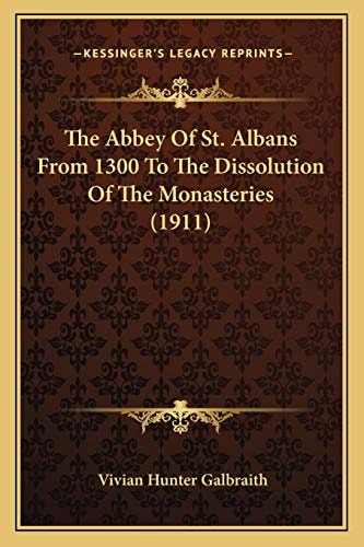 The Abbey Of St. Albans From 1300 To The Dissolution Of The Monasteries (1911)