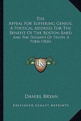 The Appeal For Suffering Genius, A Poetical Address For The Benefit Of The Boston Bard: And The Triumph Of Truth, A Poem (1826)