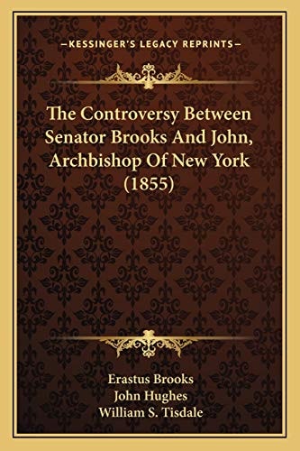 The Controversy Between Senator Brooks And John, Archbishop Of New York (1855)
