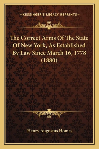 The Correct Arms Of The State Of New York, As Established By Law Since March 16, 1778 (1880)