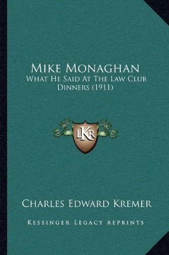 Mike Monaghan: What He Said At The Law Club Dinners (1911)