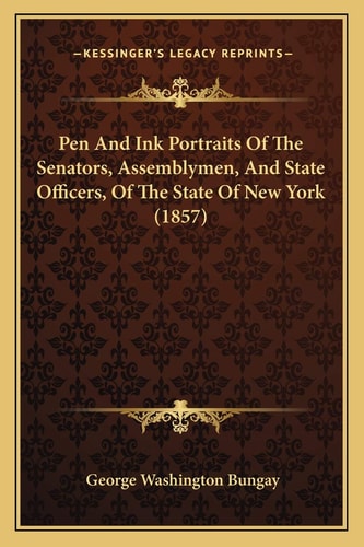 Pen And Ink Portraits Of The Senators, Assemblymen, And State Officers, Of The State Of New York (1857)