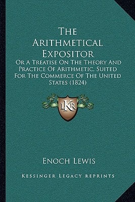 The Arithmetical Expositor: Or A Treatise On The Theory And Practice Of Arithmetic, Suited For The Commerce Of The United States (1824)