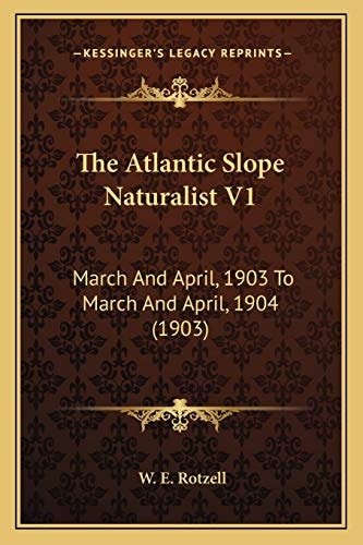 The Atlantic Slope Naturalist V1: March And April, 1903 To March And April, 1904 (1903)