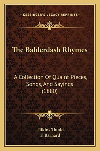 The Balderdash Rhymes: A Collection Of Quaint Pieces, Songs, And Sayings (1880)