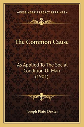 The Common Cause: As Applied To The Social Condition Of Man (1901)