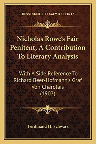 Nicholas Rowe's Fair Penitent, A Contribution To Literary Analysis: With A Side Reference To Richard Beer-Hofmann's Graf Von Charolais (1907)